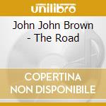 John John Brown - The Road cd