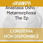 Anastasia Osho - Metamorphosis The Ep cd