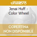 Jenai Huff - Color Wheel cd