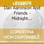 Dan Aaronson And Friends - Midnight Sunrise cd musicale di Dan Aaronson And Friends
