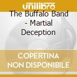 The Buffalo Band - Martial Deception cd musicale di The Buffalo Band