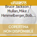 Bruce Jackson / Mullan,Mike / Himmelberger,Bob  - Just Left Of Center cd musicale di Bruce Jackson / Mullan,Mike / Himmelberger,Bob