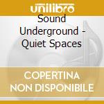 Sound Underground - Quiet Spaces cd
