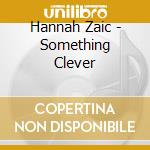 Hannah Zaic - Something Clever cd