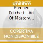 Brennen Pritchett - Art Of Mastery Project cd