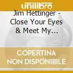 Jim Hettinger - Close Your Eyes & Meet My Family cd