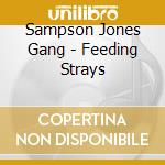 Sampson Jones Gang - Feeding Strays cd musicale di Sampson Jones Gang