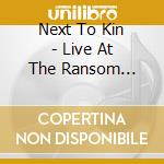 Next To Kin - Live At The Ransom Steele Tavern cd