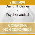 David M Gaines - Psychonautical cd