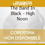 The Band In Black - High Noon cd