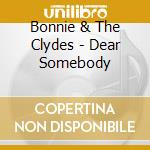 Bonnie & The Clydes - Dear Somebody cd
