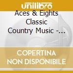 Aces & Eights Classic Country Music - No Fluff Added cd