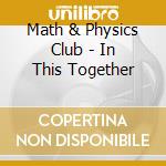 Math & Physics Club - In This Together cd musicale di Math & Physics Club