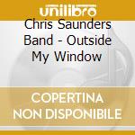Chris Saunders Band - Outside My Window cd