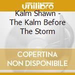 Kalm Shawn - The Kalm Before The Storm cd