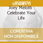 Joey Melotti - Celebrate Your Life cd