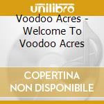 Voodoo Acres - Welcome To Voodoo Acres cd musicale di Voodoo Acres