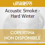 Acoustic Smoke - Hard Winter cd musicale di Acoustic Smoke