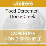 Todd Dereemer - Horse Creek cd