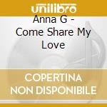 Anna G - Come Share My Love cd