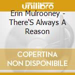 Erin Mulrooney - There'S Always A Reason cd musicale di Erin Mulrooney
