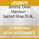 Jeremy Dean Harrison - Sacred Shap3S & 5Ecre7 Escapes cd