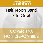 Half Moon Band - In Orbit cd
