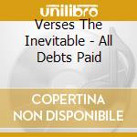 Verses The Inevitable - All Debts Paid cd