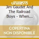 Jim Gaudet And The Railroad Boys - When It Rains cd
