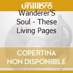 Wanderer'S Soul - These Living Pages cd