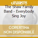 The Shaw Family Band - Everybody Sing Joy cd