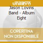Jason Lovins Band - Album Eight cd musicale di Jason Lovins Band