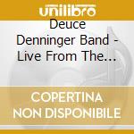 Deuce Denninger Band - Live From The Studio cd