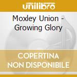 Moxley Union - Growing Glory cd