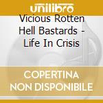 Vicious Rotten Hell Bastards - Life In Crisis cd