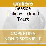 Seaside Holiday - Grand Tours cd