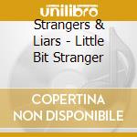 Strangers & Liars - Little Bit Stranger cd