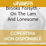 Brooks Forsyth - On The Lam And Lonesome cd