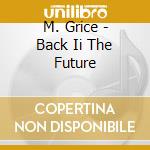 M. Grice - Back Ii The Future cd