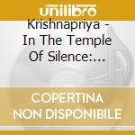 Krishnapriya - In The Temple Of Silence: Instrumental Meditations On The Chants Of Paramhansa Yogananda cd musicale di Krishnapriya