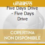 Five Days Drive - Five Days Drive cd musicale di Five Days Drive