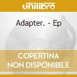 Adapter. - Ep cd