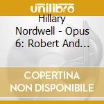 Hillary Nordwell - Opus 6: Robert And Clara Schumann cd