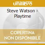 Steve Watson - Playtime cd musicale di Steve Watson