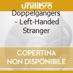 Doppelgangers - Left-Handed Stranger cd