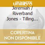 Jeremiah / Riverband Jones - Tilling The Earth cd