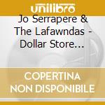 Jo Serrapere & The Lafawndas - Dollar Store Nation cd