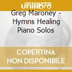 Greg Maroney - Hymns Healing Piano Solos cd