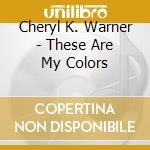 Cheryl K. Warner - These Are My Colors cd