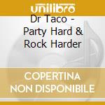 Dr Taco - Party Hard & Rock Harder cd
